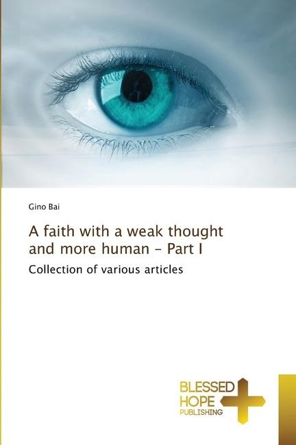 A faith with a weak thought and more human - Part I: Collection of various articles