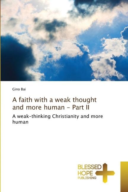 A faith with a weak thought and more human - Part II: A weak-thinking Christianity and more human