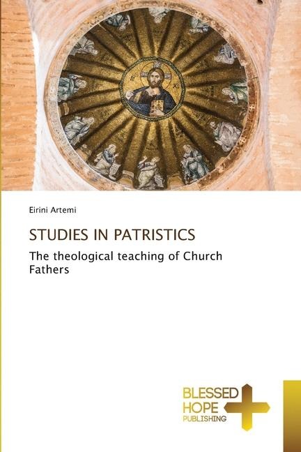 STUDIES IN PATRISTICS: The theological teaching of Church Fathers