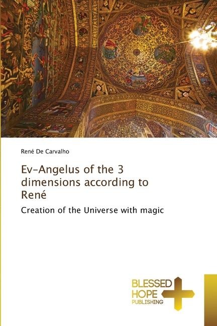 Ev-Angelus of the 3 dimensions according to René: Creation of the Universe with magic