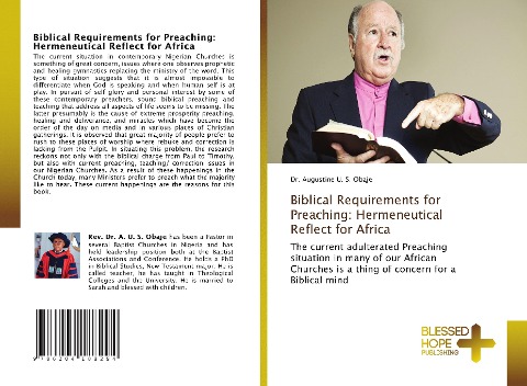 Biblical Requirements for Preaching: Hermeneutical Reflect for Africa: The current adulterated Preaching situation in many of our African Churches is a thing of concern for a Biblical mind