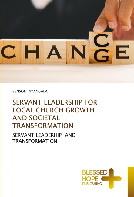 SERVANT LEADERSHIP FOR LOCAL CHURCH GROWTH AND SOCIETAL TRANSFORMATION: SERVANT LEADERHIP AND TRANSFORMATION