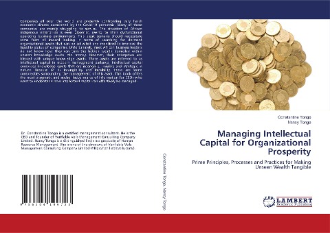 Managing Intellectual Capital for Organizational Prosperity: Prime Principles, Processes and Practices for Making Unseen Wealth Tangible