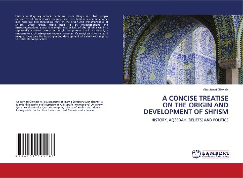 A CONCISE TREATISE ON THE ORIGIN AND DEVELOPMENT OF SHI'ISM: HISTORY, AQEEDAH (BELIEFS) AND POLITICS