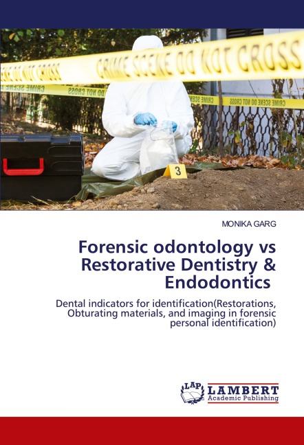 Forensic odontology vs Restorative Dentistry & Endodontics: Dental indicators for identification(Restorations, Obturating materials, and imaging in forensic personal identification)