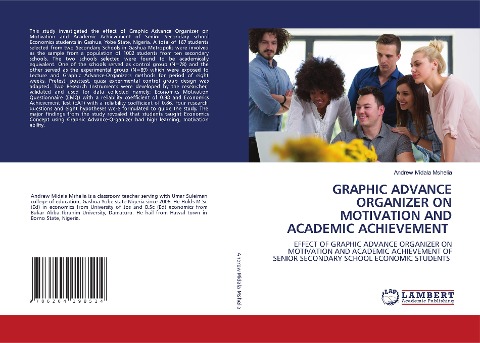 GRAPHIC ADVANCE ORGANIZER ON MOTIVATION AND ACADEMIC ACHIEVEMENT: EFFECT OF GRAPHIC ADVANCE ORGANIZER ON MOTIVATION AND ACADEMIC ACHIEVEMENT OF SENIOR SECONDARY SCHOOL ECONOMIC STUDENTS