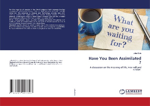 Have You Been Assimilated ?: A discussion on the meaning of life, Free will and nihilsm