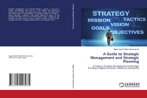 A Guide to Strategic Management and Strategic Planning: A Guide to Strategic Management and Strategic Planning in Higher Education, Healthcare and Quality