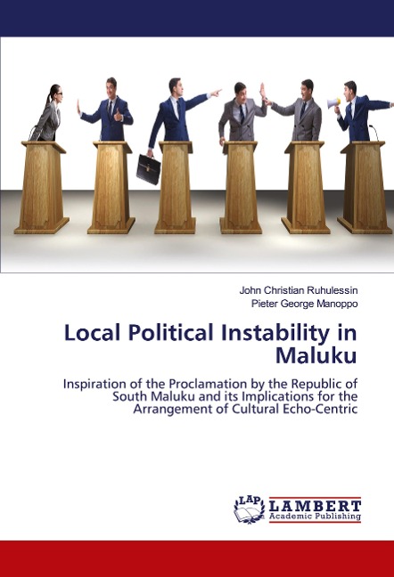 Local Political Instability in Maluku: Inspiration of the Proclamation by the Republic of South Maluku and its Implications for the Arrangement of Cultural Echo-Centric