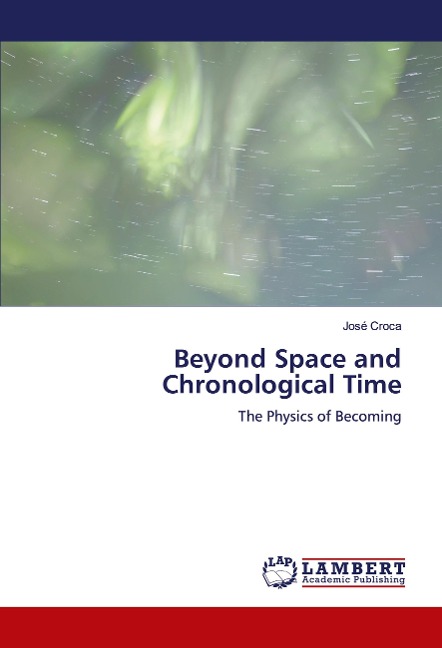 Beyond Space and Chronological Time: The Physics of Becoming