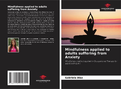 Mindfulness applied to adults suffering from Anxiety: Mindfulness method applied in Occupational Therapy for adults with G.A.T.