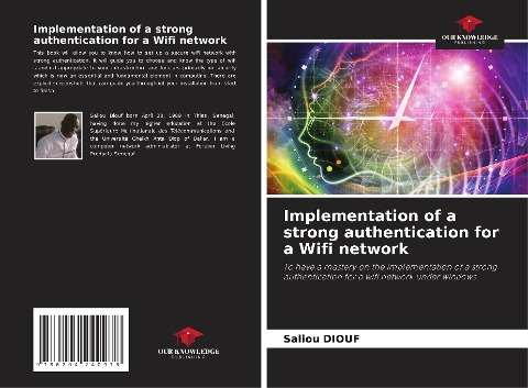 Implementation of a strong authentication for a Wifi network: To have a mastery on the implementation of a strong authentication for a wifi network under windows
