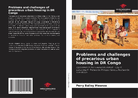 Problems and challenges of precarious urban housing in DR Congo: Application to the Luwowoshi district - City of Lubumbashi. Preface by Philippe Hanocq Postface by Yves Hanin