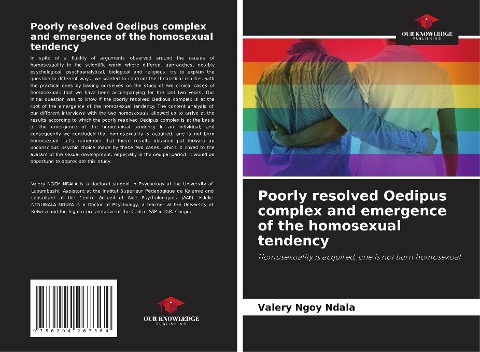 Poorly resolved Oedipus complex and emergence of the homosexual tendency: Homosexuality is acquired, one is not born homosexual