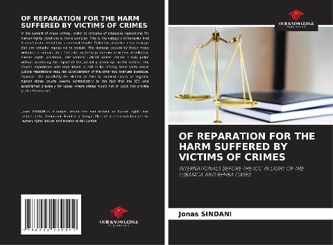 OF REPARATION FOR THE HARM SUFFERED BY VICTIMS OF CRIMES: INTERNATIONALS BEFORE THE ICC IN LIGHT OF THE LUBANGA AND BEMBA CASES