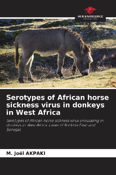 Serotypes of African horse sickness virus in donkeys in West Africa: Serotypes of African horse sickness virus circulating in donkeys in West Africa: cases of Burkina Faso and Senegal