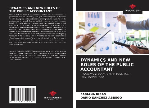 DYNAMICS AND NEW ROLES OF THE PUBLIC ACCOUNTANT: ITS IMPACT ON SERVICES PROVIDED BY SMALL PROFESSIONAL FIRMS