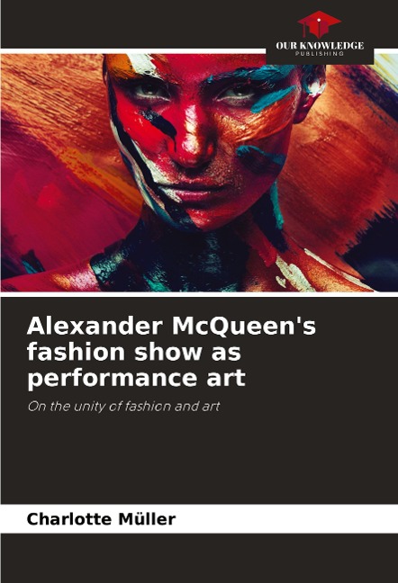 Alexander McQueens fashion show as performance art: On the unity of fashion and art