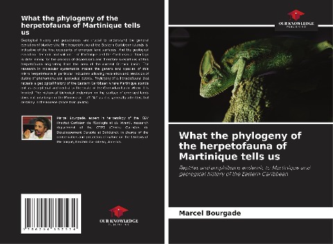 What the phylogeny of the herpetofauna of Martinique tells us: Reptiles and amphibians endemic to Martinique and geological history of the Eastern Caribbean