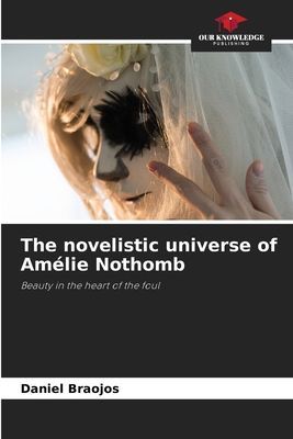 The novelistic universe of Amélie Nothomb: Beauty in the heart of the foul