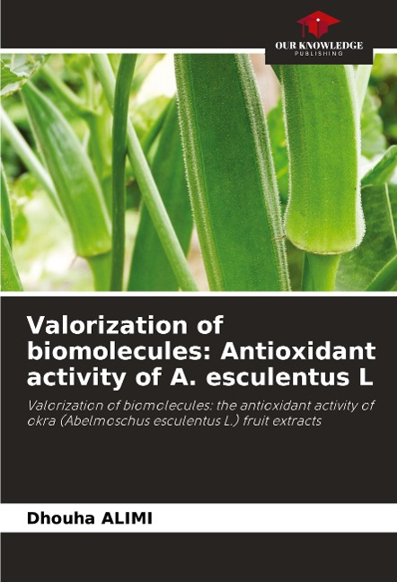 Valorization of biomolecules: Antioxidant activity of A. esculentus L: Valorization of biomolecules: the antioxidant activity of okra (Abelmoschus esculentus L.) fruit extracts