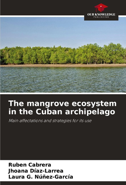The mangrove ecosystem in the Cuban archipelago: Main affectations and strategies for its use