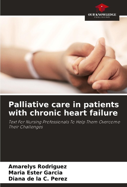 Palliative care in patients with chronic heart failure: Text For Nursing Professionals To Help Them Overcome Their Challenges