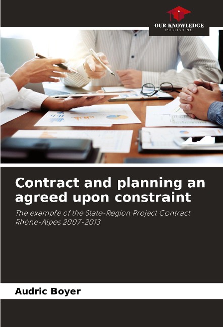 Contract and planning an agreed upon constraint: The example of the State-Region Project Contract Rhône-Alpes 2007-2013