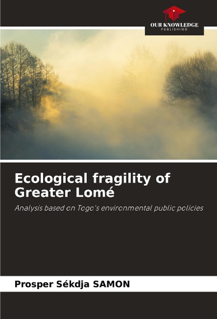Ecological fragility of Greater Lomé: Analysis based on Togos environmental public policies