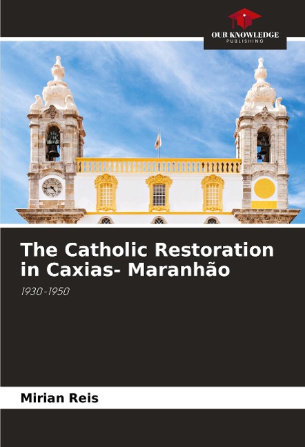 The Catholic Restoration in Caxias- Maranhão: 1930-1950