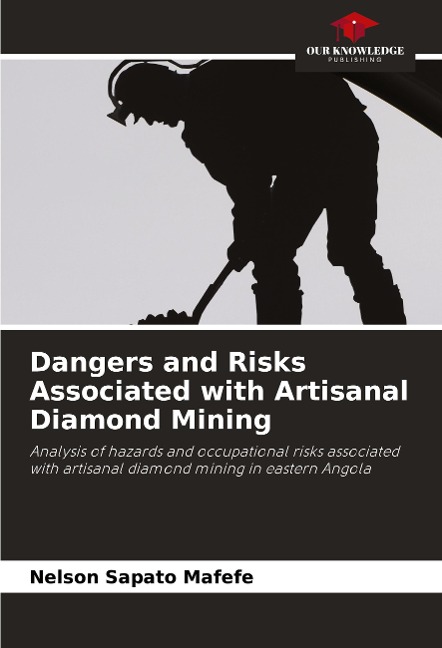 Dangers and Risks Associated with Artisanal Diamond Mining: Analysis of hazards and occupational risks associated with artisanal diamond mining in eastern Angola