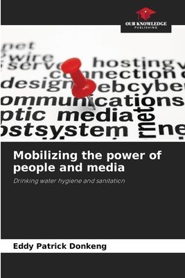 Mobilizing the power of people and media: Drinking water hygiene and sanitation