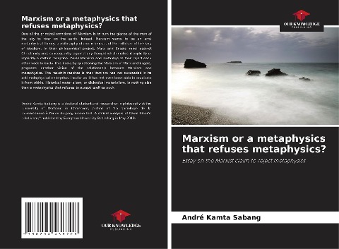 Marxism or a metaphysics that refuses metaphysics?: Essay on the Marxist claim to reject metaphysics