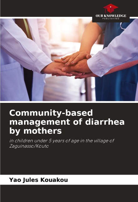 Community-based management of diarrhea by mothers: in children under 5 years of age in the village of Zaguinasso/Kouto