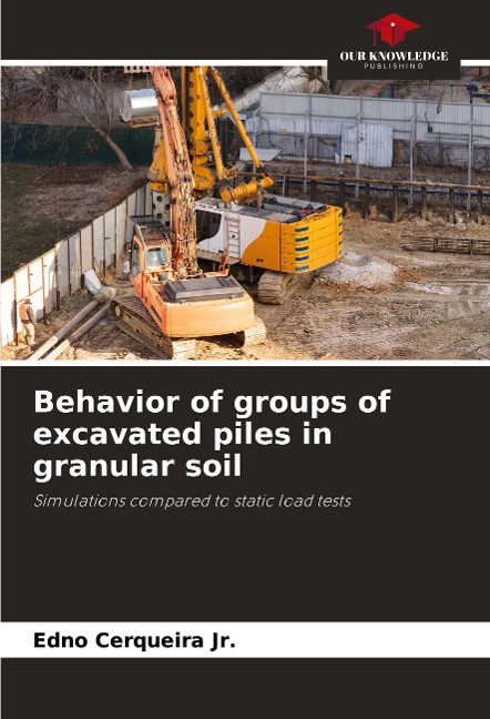 Behavior of groups of excavated piles in granular soil: Simulations compared to static load tests