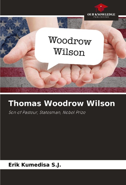 Thomas Woodrow Wilson: Son of Pasteur, Statesman, Nobel Prize