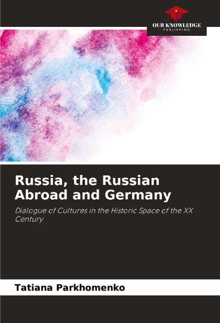 Russia, the Russian Abroad and Germany: Dialogue of Cultures in the Historic Space of the XX Century