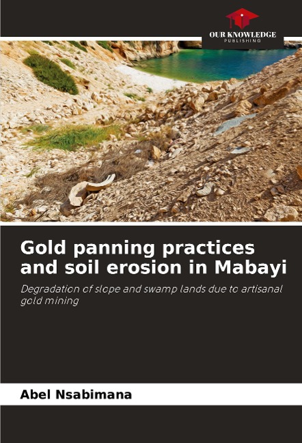 Gold panning practices and soil erosion in Mabayi: Degradation of slope and swamp lands due to artisanal gold mining