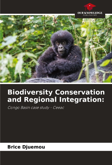Biodiversity Conservation and Regional Integration:: Congo Basin case study - Ceeac