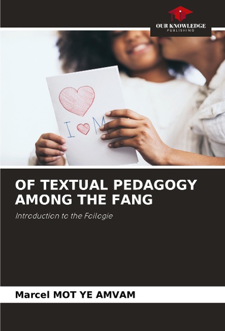 OF TEXTUAL PEDAGOGY AMONG THE FANG: Introduction to the Foilogie