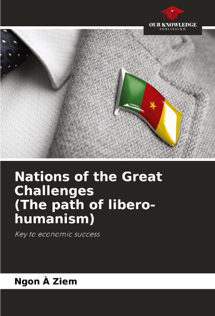 Nations of the Great Challenges (The path of libero-humanism): Key to economic success
