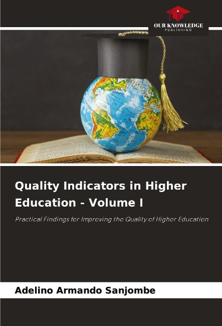 Quality Indicators in Higher Education - Volume I: Practical Findings for Improving the Quality of Higher Education