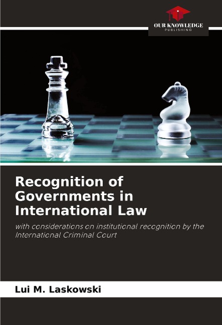 Recognition of Governments in International Law: with considerations on institutional recognition by the International Criminal Court