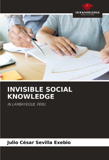 INVISIBLE SOCIAL KNOWLEDGE: IN LAMBAYEQUE, PERU.