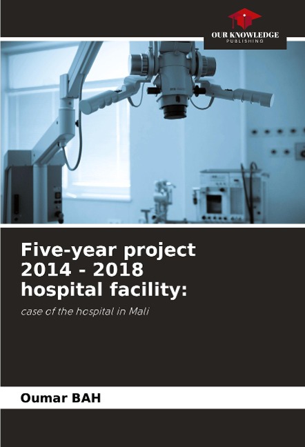 Five-year project 2014 - 2018 hospital facility:: case of the hospital in Mali
