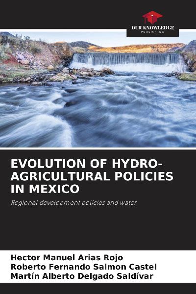 EVOLUTION OF HYDRO-AGRICULTURAL POLICIES IN MEXICO: Regional development policies and water