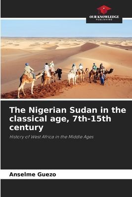 The Nigerian Sudan in the classical age, 7th-15th century: History of West Africa in the Middle Ages