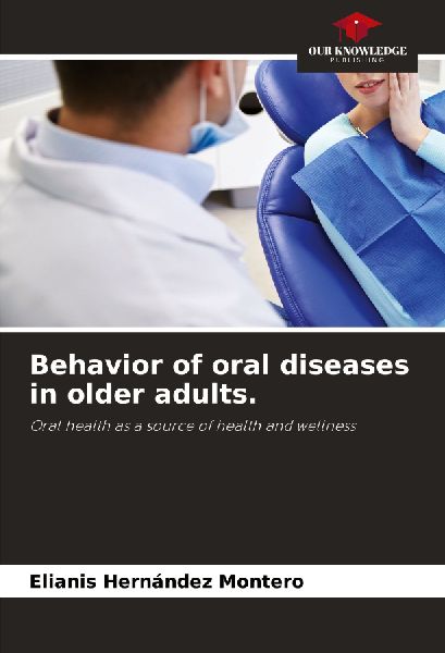 Behavior of oral diseases in older adults.: Oral health as a source of health and wellness