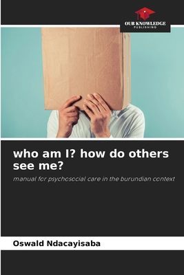 who am I? how do others see me?: manual for psychosocial care in the burundian context