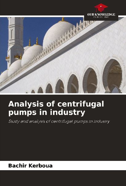 Analysis of centrifugal pumps in industry: Study and analysis of centrifugal pumps in industry